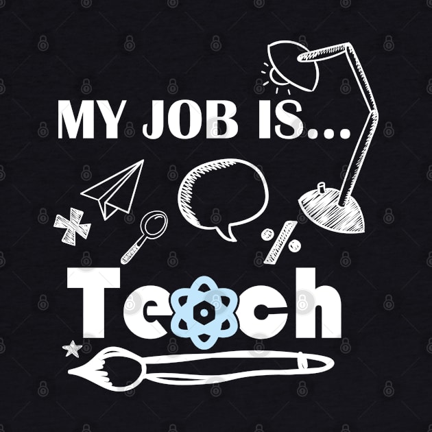 My Job Is Teach For Women Men Funny Teacher science by Benzii-shop 